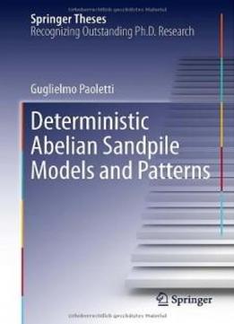 Deterministic Abelian Sandpile Models And Patterns (springer Theses)