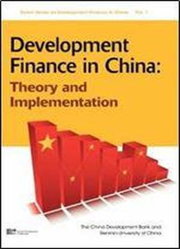 Development Finance In China: Theory And Implementation (enrich Series On Developmental Finance In China)