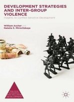 Development Strategies And Inter-Group Violence: Insights On Conflict-Sensitive Development (Politics, Economics, And Inclusive Development)