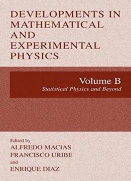 Developments In Mathematical And Experimental Physics: Volume B: Statistical Physics And Beyyond