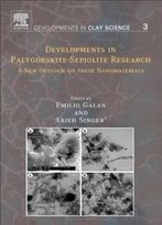 Developments In Palygorskite-Sepiolite Research, Volume 3: A New Outlook On These Nanomaterials (Developments In Clay Science)