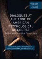 Dialogues At The Edge Of American Psychological Discourse: Critical And Theoretical Perspectives (Palgrave Studies In The Theory And History Of Psychology)