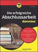 Die Erfolgreiche Abschlussarbeit Fur Dummies 3e (German Edition)