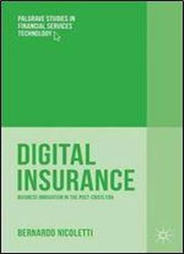 Digital Insurance: Business Innovation In The Post-crisis Era (palgrave Studies In Financial Services Technology)