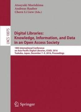 Digital Libraries: Knowledge, Information, And Data In An Open Access Society: 18th International Conference On Asia-pacific Digital Libraries, Icadl ... (lecture Notes In Computer Science)