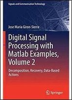 Digital Signal Processing With Matlab Examples, Volume 2: Decomposition, Recovery, Data-Based Actions (Signals And Communication Technology)
