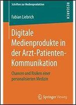 Digitale Medienprodukte In Der Arzt-patienten-kommunikation: Chancen Und Risiken Einer Personalisierten Medizin (schriften Zur Medienproduktion) (german Edition)