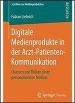 Digitale Medienprodukte In Der Arzt-Patienten-Kommunikation: Chancen Und Risiken Einer Personalisierten Medizin (Schriften Zur Medienproduktion) (German Edition)