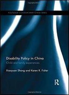 Disability Policy In China: Child And Family Experiences (routledge Contemporary China Series)