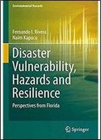Disaster Vulnerability, Hazards And Resilience: Perspectives From Florida (Environmental Hazards)