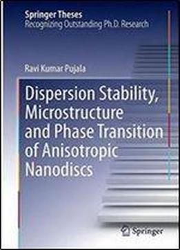 Dispersion Stability, Microstructure And Phase Transition Of Anisotropic Nanodiscs (springer Theses)