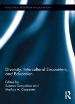 Diversity, Intercultural Encounters, And Education (Routledge Research In Education)