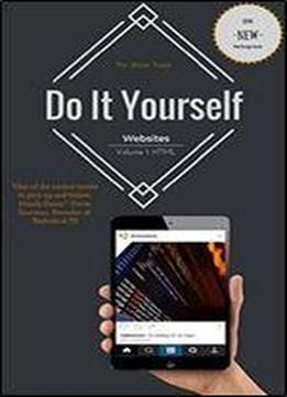 Do It Yourself: Websites!: Html (making Websites: Html Book 1)