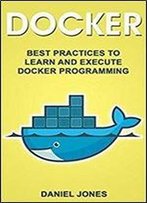 Docker: Best Practices To Learn And Execute Docker Programming
