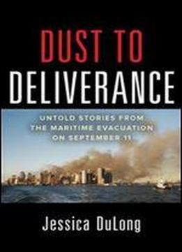 Dust To Deliverance: Untold Stories From The Maritime Evacuation On September 11th (international Marine-rmp)
