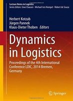 Dynamics In Logistics: Proceedings Of The 4th International Conference Ldic, 2014 Bremen, Germany (Lecture Notes In Logistics)