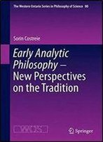 Early Analytic Philosophy - New Perspectives On The Tradition