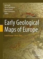 Early Geological Maps Of Europe: Central Europe 1750 To 1840