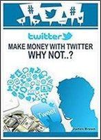 Earn Money With Twitter Why Not?