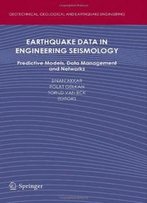Earthquake Data In Engineering Seismology: Predictive Models, Data Management And Networks (Geotechnical, Geological And Earthquake Engineering)