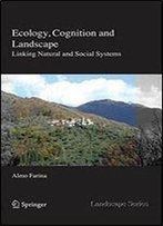 Ecology, Cognition And Landscape: Linking Natural And Social Systems (Landscape Series)