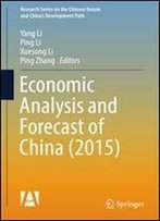 Economic Analysis And Forecast Of China (2015) (Research Series On The Chinese Dream And China's Development Path)