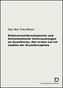 Elektronenmikroskopische Und Histochemische Untersuchungen An Acanthoren, Den Ersten Larvalstadien Der Acanthocephala (german Edition)