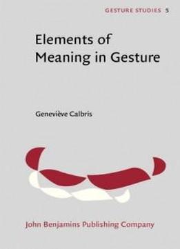 Elements Of Meaning In Gesture (gesture Studies)
