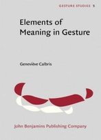 Elements Of Meaning In Gesture (Gesture Studies)