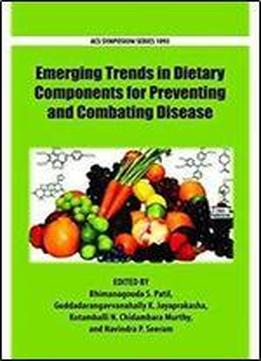 Emerging Trends In Dietary Components For Preventing And Combating Disease (acs Symposium Series)