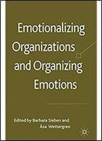 Emotionalizing Organizations And Organizing Emotions