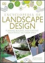 Encyclopedia Of Landscape Design: Planning, Building, And Planting Your Perfect Outdoor Space