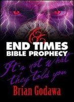 End Times Bible Prophecy: It's Not What They Told You