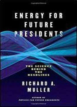 Energy For Future Presidents: The Science Behind The Headlines