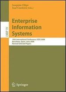 Enterprise Information Systems: 10th International Conference, Iceis 2008, Barcelona, Spain, June 12-16, 2008, Revised Selected Papers (lecture Notes In Business Information Processing)