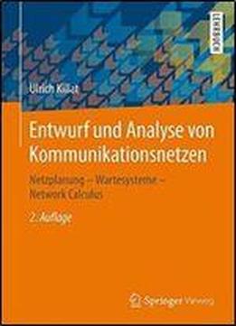 Entwurf Und Analyse Von Kommunikationsnetzen: Netzplanung Wartesysteme Network Calculus (german Edition)
