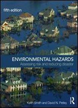 Environmental Hazards: Assessing Risk And Reducing Disaster