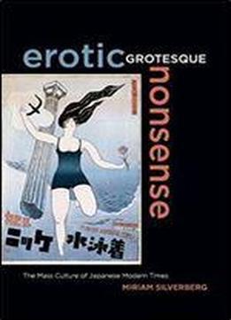Erotic Grotesque Nonsense: The Mass Culture Of Japanese Modern Times