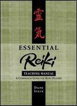Essential Reiki Teaching Manual: A Companion Guide For Reiki Healers