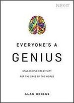 Everyone's A Genius: Unleashing Creativity For The Sake Of The World