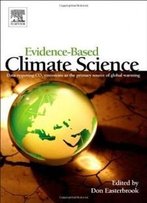 Evidence-Based Climate Science: Data Opposing Co2 Emissions As The Primary Source Of Global Warming