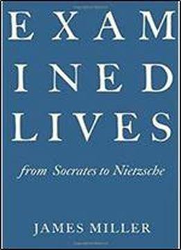 Examined Lives: From Socrates To Nietzsche