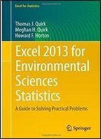 Excel 2013 For Environmental Sciences Statistics: A Guide To Solving Practical Problems (Excel For Statistics)