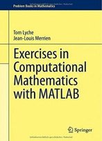 Exercises In Computational Mathematics With Matlab (Problem Books In Mathematics)