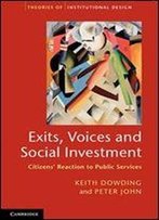 Exits, Voices And Social Investment: Citizens' Reaction To Public Services (Theories Of Institutional Design)
