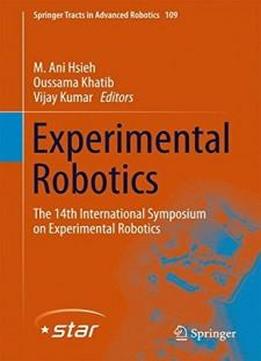 Experimental Robotics: The 14th International Symposium On Experimental Robotics (springer Tracts In Advanced Robotics)