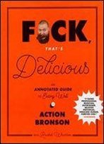 F Ck, That's Delicious: An Annotated Guide To Eating Well