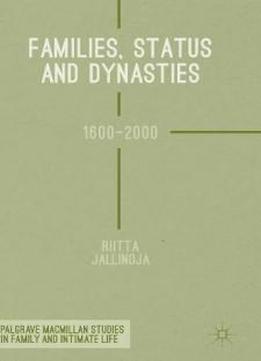 Families, Status And Dynasties: 1600-2000 (palgrave Macmillan Studies In Family And Intimate Life)