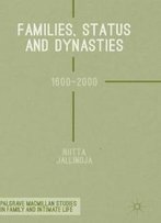 Families, Status And Dynasties: 1600-2000 (Palgrave Macmillan Studies In Family And Intimate Life)