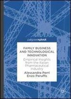 Family Business And Technological Innovation: Empirical Insights From The Italian Pharmaceutical Industry